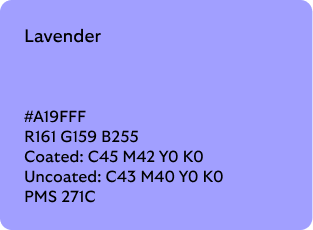 Lavender colour codes

Hex: A19FFF

RGB: R161 G159 B255

Coated CMYK: C45 M42 Y0 K0

Uncoated CMYK: C43 M40 Y0 K0

Pantone Matching System: 271C